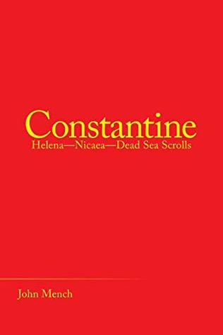 Full Download Constantine: Helena, Nicaea, Dead Sea Scrolls - John Mench | ePub