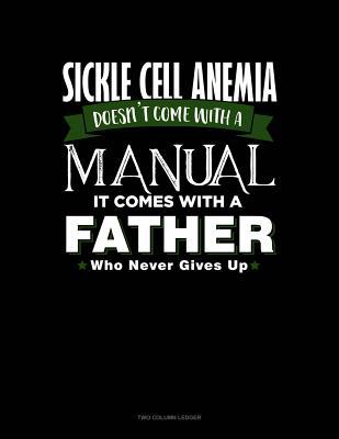 Read Sickle Cell Anemia Doesn't Come with a Manual It Comes with a Father Who Never Gives Up: Unruled Composition Book -  file in ePub