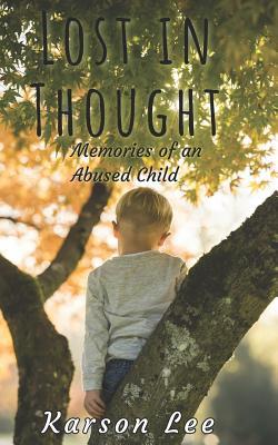 Read Lost in Thought: Memories of an Abused Child, the Horrifying True Story - Karson Lee file in PDF