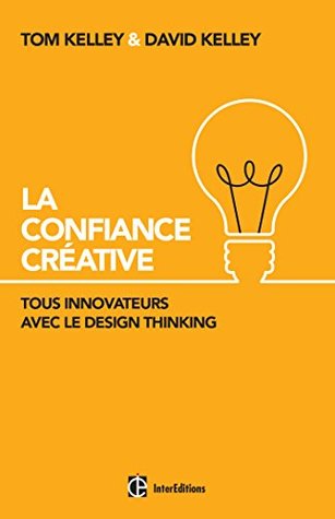 Full Download La Confiance Créative: Tous innovateurs avec le Design Thinking (Hors Collection) - Tom Kelley | ePub