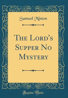 Read The Lord's Supper No Mystery (Classic Reprint) - Samuel Minton file in ePub