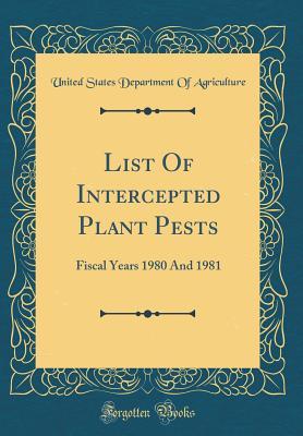 Full Download List of Intercepted Plant Pests: Fiscal Years 1980 and 1981 (Classic Reprint) - U.S. Department of Agriculture file in ePub