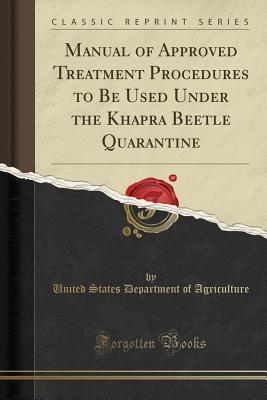 Download Manual of Approved Treatment Procedures to Be Used Under the Khapra Beetle Quarantine (Classic Reprint) - U.S. Department of Agriculture file in ePub
