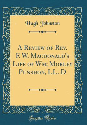 Download A Review of Rev. F. W. Macdonald's Life of Wm; Morley Punshon, LL. D (Classic Reprint) - Hugh Johnston file in ePub