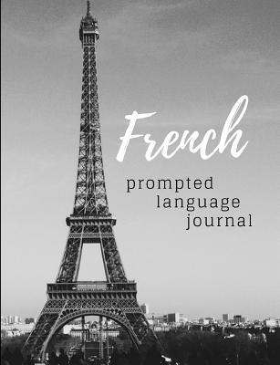 Full Download French Language Journal with Prompts: A Guided Journal for Your French Language Learning - Hannah West file in ePub