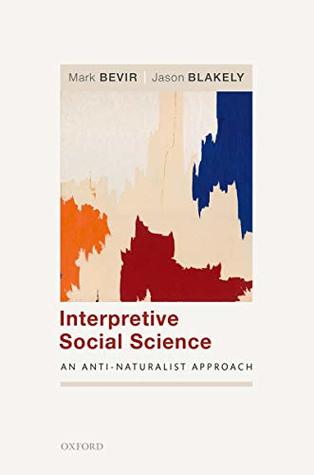 Full Download Interpretive Social Science: An Anti-Naturalist Approach - Mark Bevir | PDF