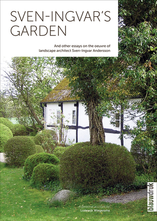 Full Download Sven-Ingvar's garden - and other essays on the oeuvre of landscape architect Sven-Ingvar Andersson - Lodewijk Wiegersma | PDF