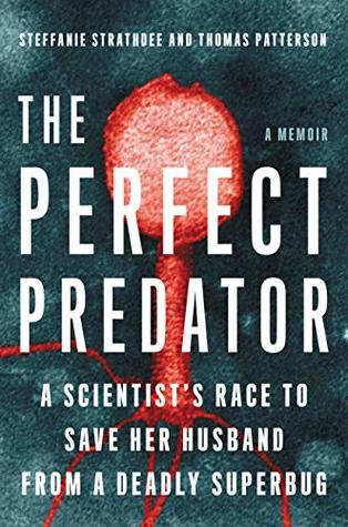 Read The Perfect Predator: A Scientist's Race to Save Her Husband from a Deadly Superbug: A Memoir - Steffanie Strathdee file in ePub