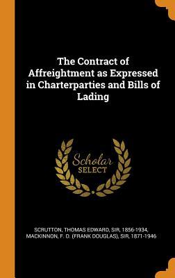 Read The Contract of Affreightment as Expressed in Charterparties and Bills of Lading - Thomas Edward Scrutton | ePub
