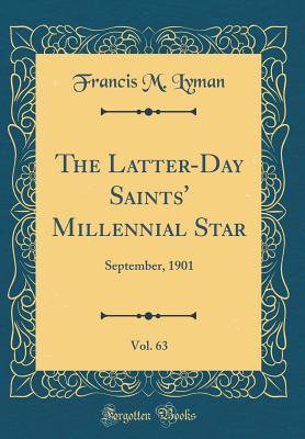 Read Online The Latter-Day Saints' Millennial Star, Vol. 63: September, 1901 (Classic Reprint) - Francis M Lyman | ePub
