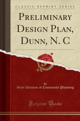Download Preliminary Design Plan, Dunn, N. C (Classic Reprint) - State Division of Community Planning | PDF