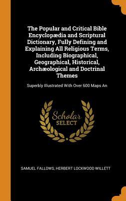 Read Online The Popular and Critical Bible Encyclopædia and Scriptural Dictionary, Fully Defining and Explaining All Religious Terms, Including Biographical, Geographical, Historical, Archæological and Doctrinal Themes: Superbly Illustrated with Over 600 Maps an - Samuel Fallows file in ePub
