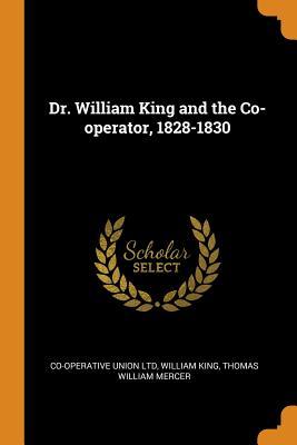 Read Dr. William King and the Co-Operator, 1828-1830 - William King | ePub