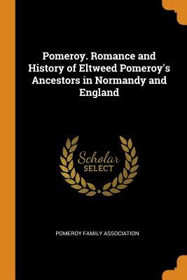 Download Pomeroy. Romance and History of Eltweed Pomeroy's Ancestors in Normandy and England - Pomeroy Family Association file in PDF