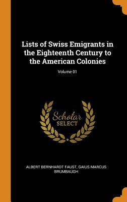 Read Lists of Swiss Emigrants in the Eighteenth Century to the American Colonies; Volume 01 - Albert Bernhardt 1870-1951 Faust file in PDF