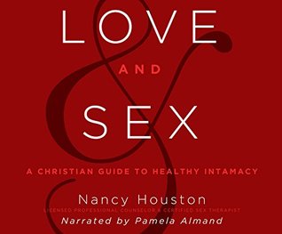 Full Download Love and Sex: A Christian Guide to Healthy Intimacy - Nancy Houston file in ePub