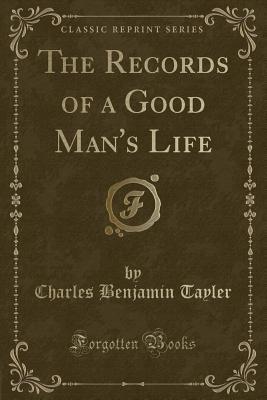 Download The Records of a Good Man's Life (Classic Reprint) - Charles Benjamin Tayler | ePub