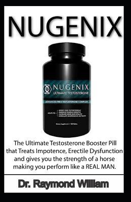 Read Online Nugenix: The Book Guide on the Ultimate Testosterone Booster That Treats Impotence, Erectile Dysfunction, and Gives You Strength of a Horse Making You Perform Like a Real Man - Dr Raymond Wllllam file in PDF