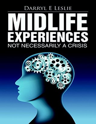 Read Midlife Experiences: Not Necessarily a Crisis - Darryl E Leslie | ePub