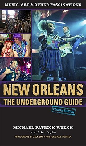 Download New Orleans: The Underground Guide, 4th Edition - Michael Patrick Welch | PDF