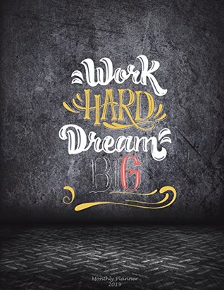 Read Work Hard Dream Big: Monthly Planner 2019: Success Quotes Words, Monthly Calendar Book 2019, Weekly/Monthly/Yearly Calendar Journal, Large 8.5 x 11  Agenda Planner, Calendar Schedule Organizer -  | ePub