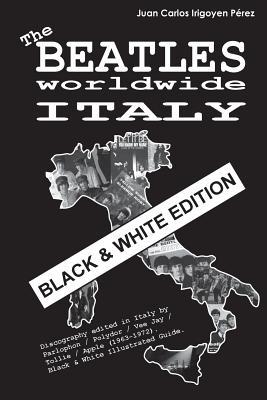 Read Online The Beatles Worldwide: Italy - Black & White Edition: Discography Edited in Italy by Parlophon / Polydor / Vee Jay / Tollie / Apple (1963-1972). Black & White Illustrated Guide. - Juan Carlos Irigoyen Pérez | ePub