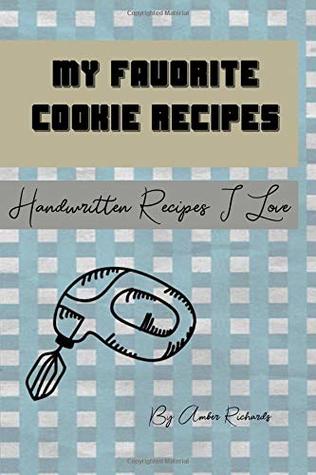 Read Online My Favorite Cookie Recipes: Handwritten Recipes I Love - Amber Richards file in PDF