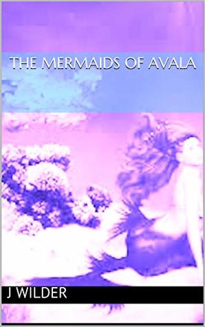 Read The Mermaids of Avala (Twilight Moon Series Book 3) - J Wilder file in ePub