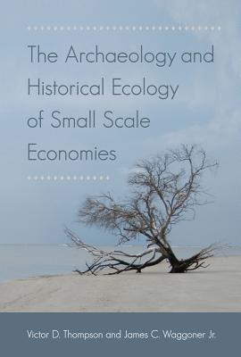 Full Download The Archaeology and Historical Ecology of Small Scale Economies - Victor D. Thompson file in PDF