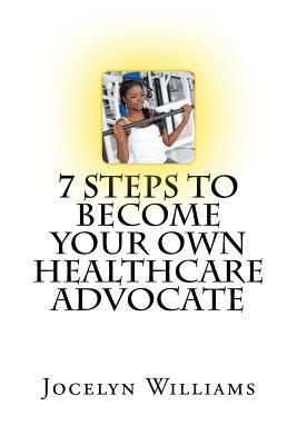 Read 7 Step to Become Your Own Healthcare Advocate: A Beginner's Guide to Personal Healthcare - Jocelyn Williams | ePub