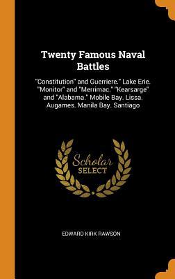 Download Twenty Famous Naval Battles: Constitution and Guerriere. Lake Erie. Monitor and Merrimac. Kearsarge and Alabama. Mobile Bay. Lissa. Augames. Manila Bay. Santiago - Edward Kirk Rawson | PDF
