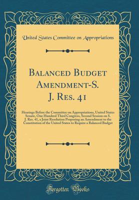 Read Balanced Budget Amendment-S. J. Res. 41: Hearings Before the Committee on Appropriations, United States Senate, One Hundred Third Congress, Second Session on S. J. Res. 41, a Joint Resolution Proposing an Amendment to the Constitution of the United States - United States Committee Appropriations | PDF