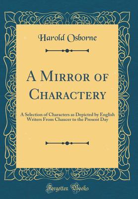 Read Online A Mirror of Charactery: A Selection of Characters as Depicted by English Writers from Chaucer to the Present Day (Classic Reprint) - Harold Osborne | ePub