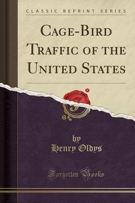 Read Online Cage-Bird Traffic of the United States (Classic Reprint) - Henry Oldys file in ePub
