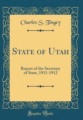 Read State of Utah: Report of the Secretary of State, 1911-1912 (Classic Reprint) - Charles S. Tingey | ePub