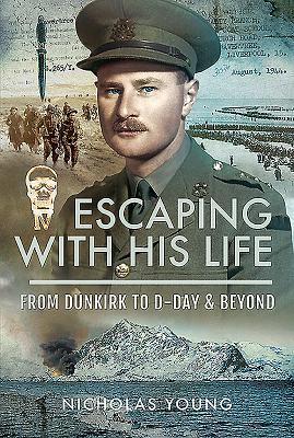 Read Escaping with His Life: From Dunkirk to Germany Via Norway, North Africa and Italian POW Camps - Nicholas Young | PDF