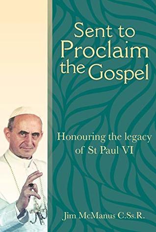 Read Sent to Proclaim the Gospel: Honouring the legacy of St Paul VI - Jim McManus C.Ss.R. file in ePub