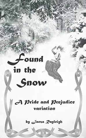 Read Online Found in the Snow: A Pride and Prejudice Variation - Jaeza Rayleigh file in PDF