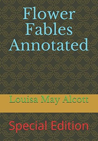 Read Online Flower Fables Annotated: Special Edition (LMA) - Louisa May Alcott | PDF