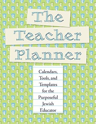 Read The Teacher Planner: Calendars, Tools, and Templates for the Purposeful Jewish Educator - Ellen J Rank file in PDF