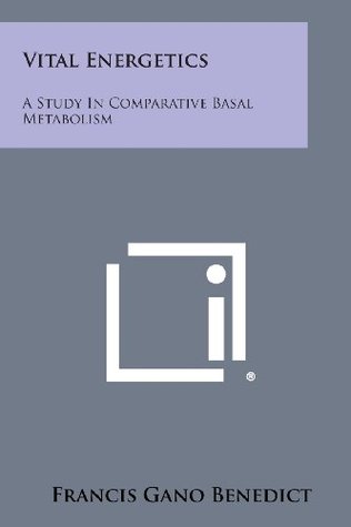 Read Online Vital Energetics: A Study in Comparative Basal Metabolism - Francis Gano Benedict | PDF