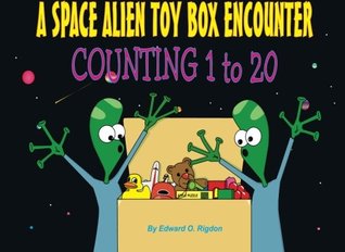 Full Download A Space Alien Toy Box Encounter - Counting 1 to 20 - Edward O Rigdon | ePub