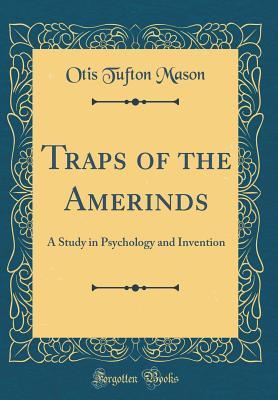 Read Traps of the Amerinds: A Study in Psychology and Invention (Classic Reprint) - Otis Tufton Mason file in ePub