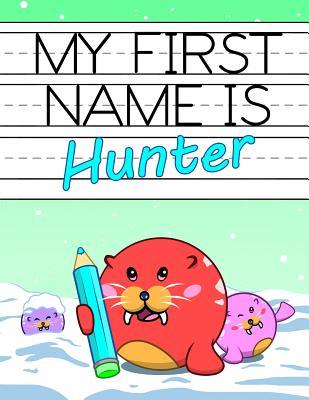 Read My First Name Is Hunter: Personalized Primary Name Tracing Workbook for Kids Learning How to Write Their First Name, Practice Paper with 1 Ruling Designed for Children in Preschool and Kindergarten -  | ePub