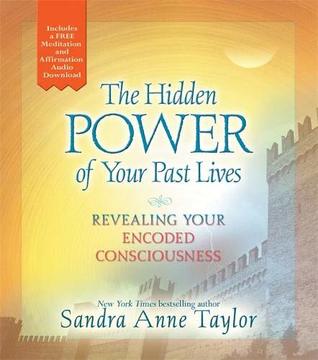 Read The Hidden Power of Your Past Lives: Revealing Your Encoded Consciousness - Sandra Anne Taylor file in PDF