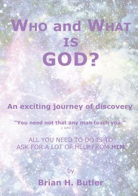 Full Download WHO and WHAT IS GOD?: An exciting journey of discovery - B Butler file in PDF