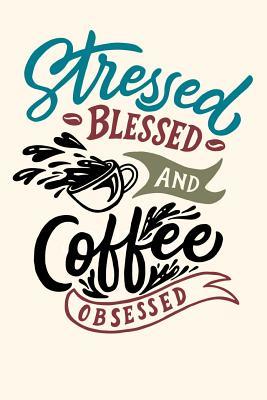 Read Online Stressed Blessed and Coffee Obsessed: Journal 6 X 9 250 Pages - Lava Java file in ePub