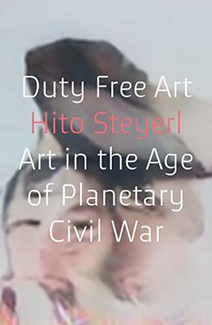 Full Download Duty Free Art: Art in the Age of Planetary Civil War - Hito Steyerl file in ePub