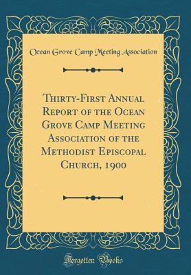 Full Download Thirty-First Annual Report of the Ocean Grove Camp Meeting Association of the Methodist Episcopal Church, 1900 (Classic Reprint) - Ocean Grove Camp Meeting Association file in PDF