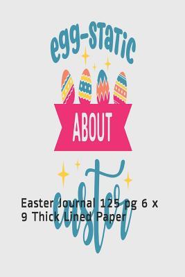 Download Egg-Static about Easter: Easter Journal 125 Pg 6 X 9 Thick Lined Paper - Melanie Bremner | PDF